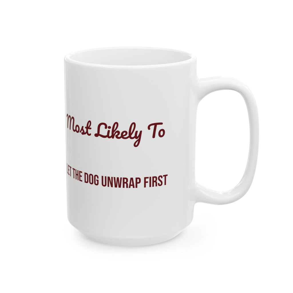 Funny Christmas Coffee Mug Most Likely To Let The Dog Unwrap First Family
