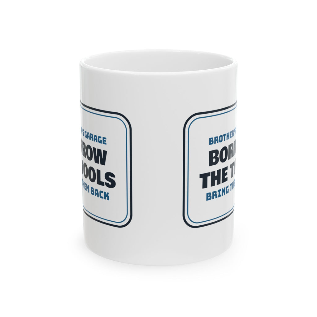 Funny Brother Coffee Mug Borrow The Tools Bring Them Back Garage Sign