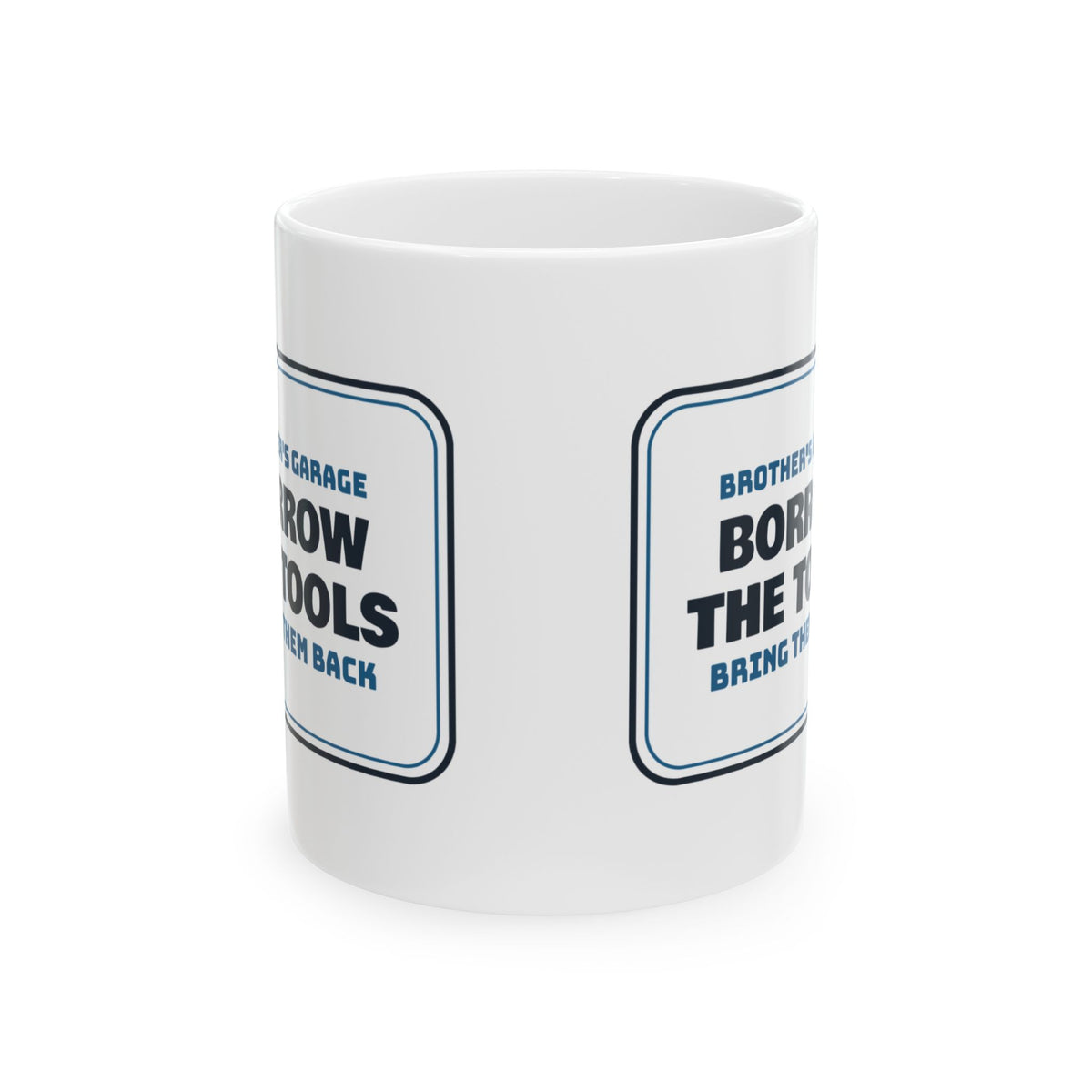 Funny Brother Coffee Mug Borrow The Tools Bring Them Back Garage Sign