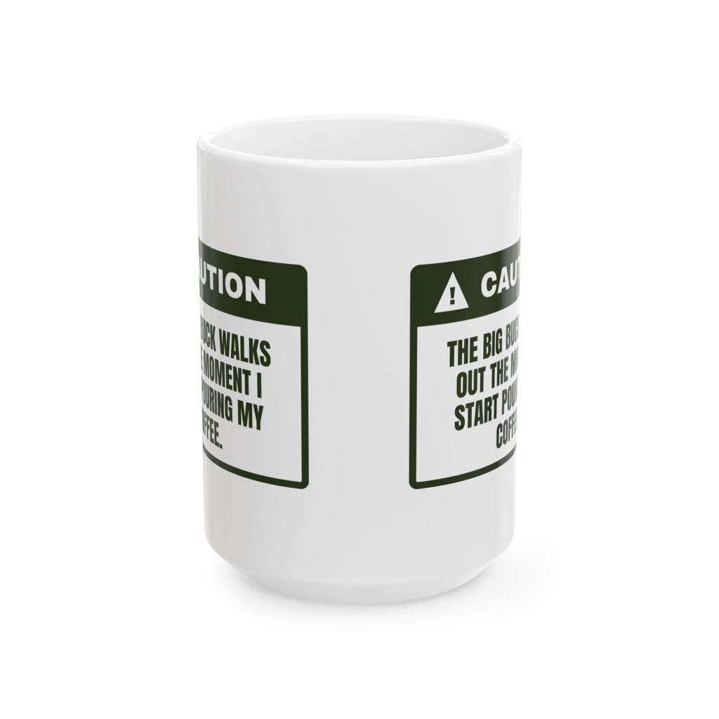 Funny Hunting Coffee Mug Buck Walks Out The Moment I Pour Coffee