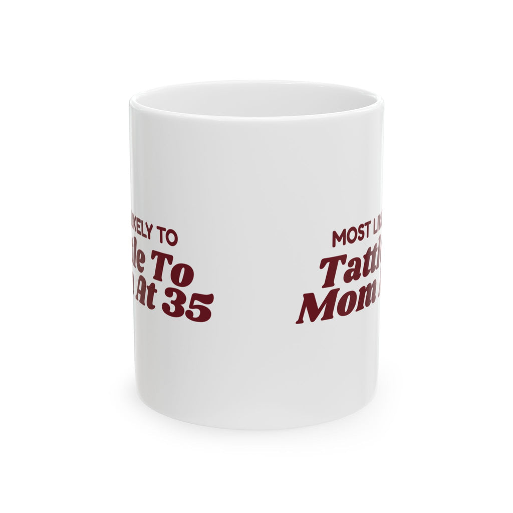 Funny Christmas Sibling Coffee Mug Most Likely To Tattle To Mom At 35