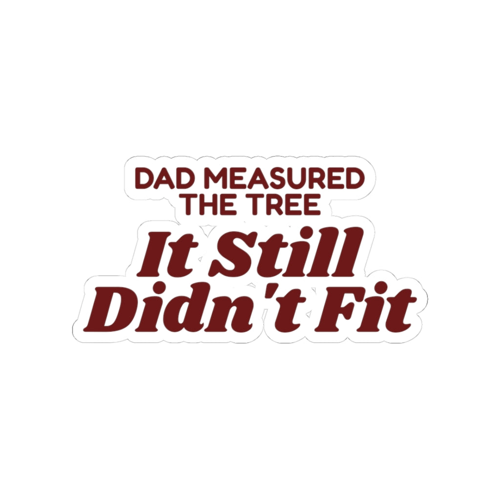 Funny Christmas Tree Dad Sticker Dad Measured The Tree