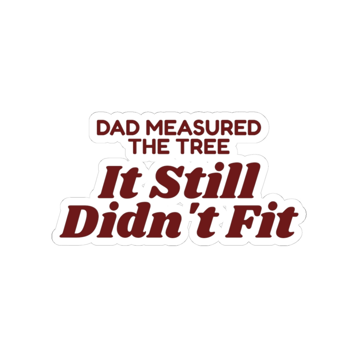 Funny Christmas Tree Dad Sticker Dad Measured The Tree