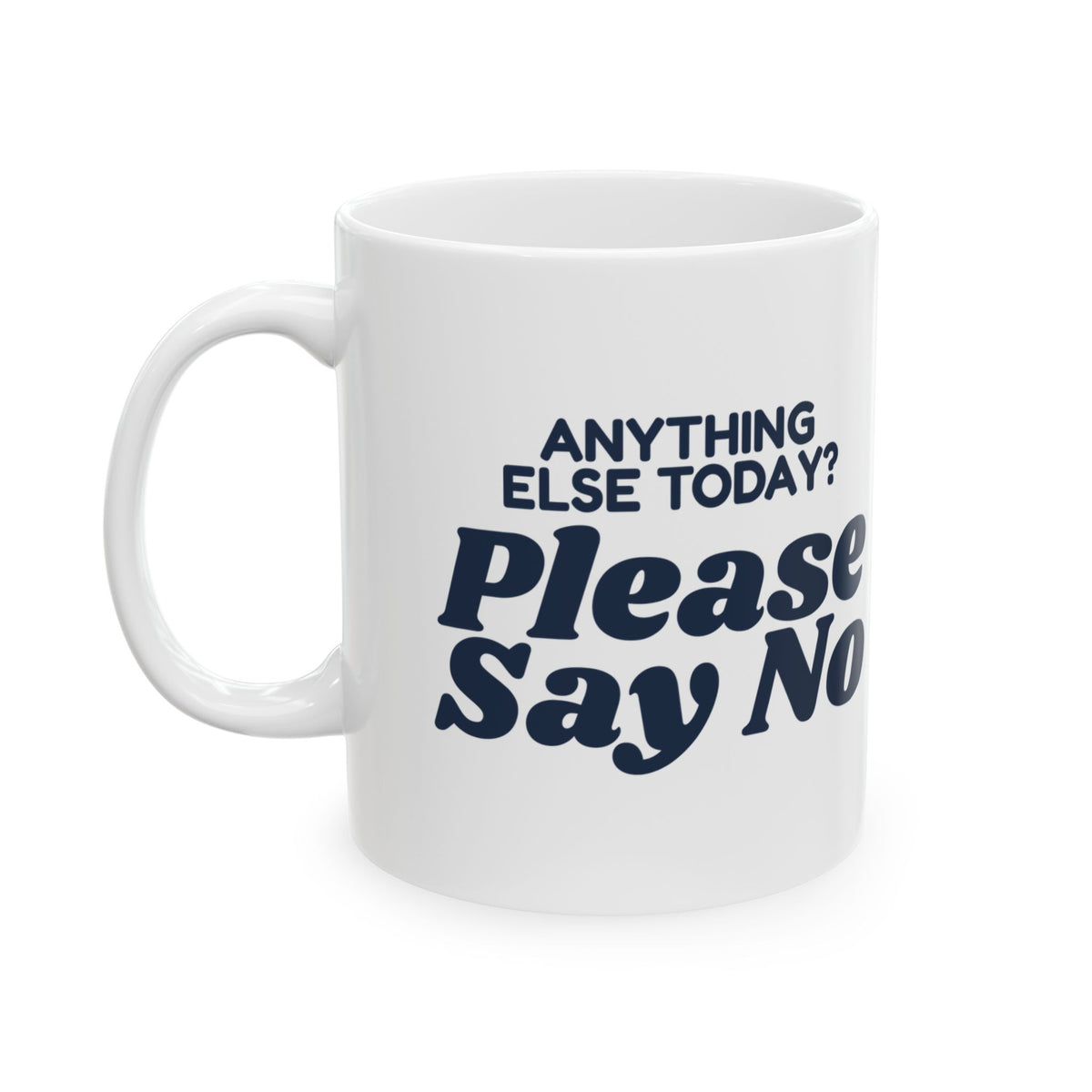 Funny Customer Service Coffee Mug Anything Else Today Please Say No