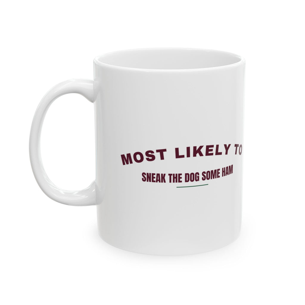 Funny Christmas Coffee Mug Most Likely To Sneak The Dog Some Ham Family