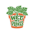 I Wet My Plants Funny Plant Lover Gardening Sticker