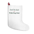 Funny Dog Christmas Stocking Deck The Halls With Dog Hair