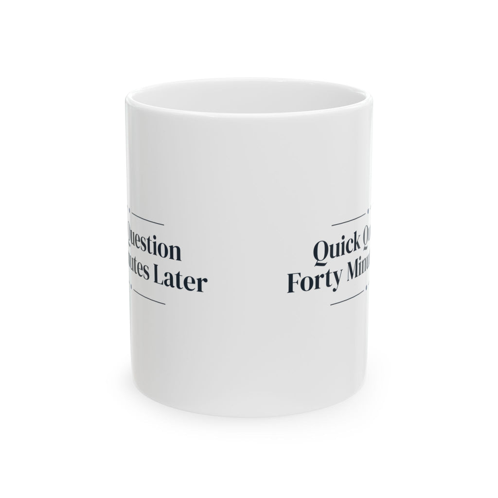 Funny Office Coffee Mug Quick Question Forty Minutes Later For Coworkers