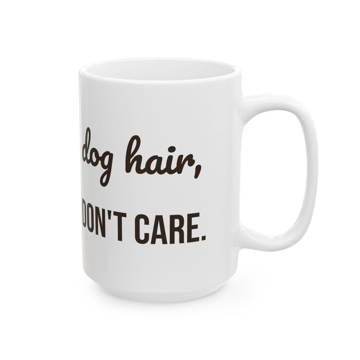 Dog Hair Dont Care Funny Coffee Mug For Dog Mom
