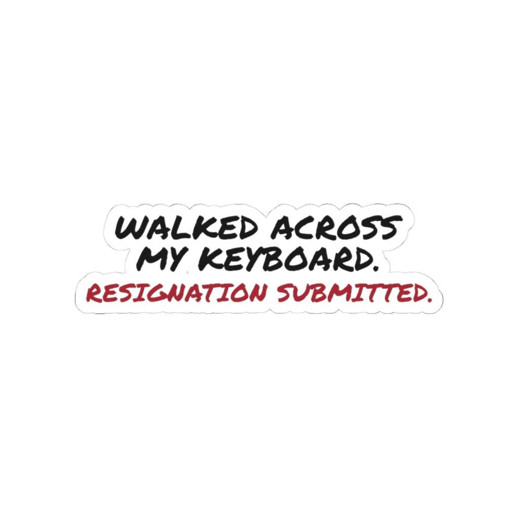 Walked Across My Keyboard. Resignation Submitted Sticker, Funny Cat