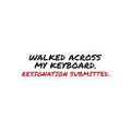 Walked Across My Keyboard. Resignation Submitted Sticker, Funny Cat