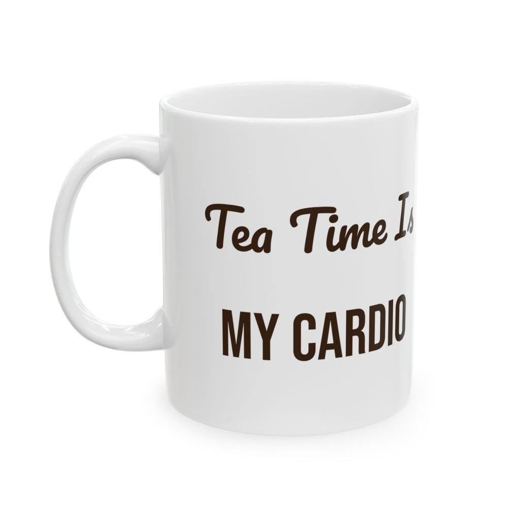 Funny Tea Mug Tea Time Is My Cardio For Tea Lovers