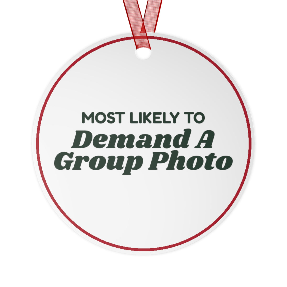 Funny Christmas Ornament Most Likely To Demand A Group Photo