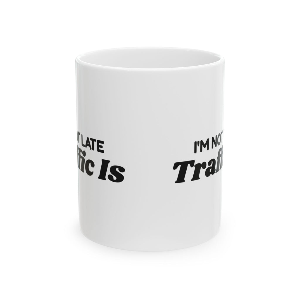 Delivery Driver Coffee Mug I'm Not Late Traffic Is