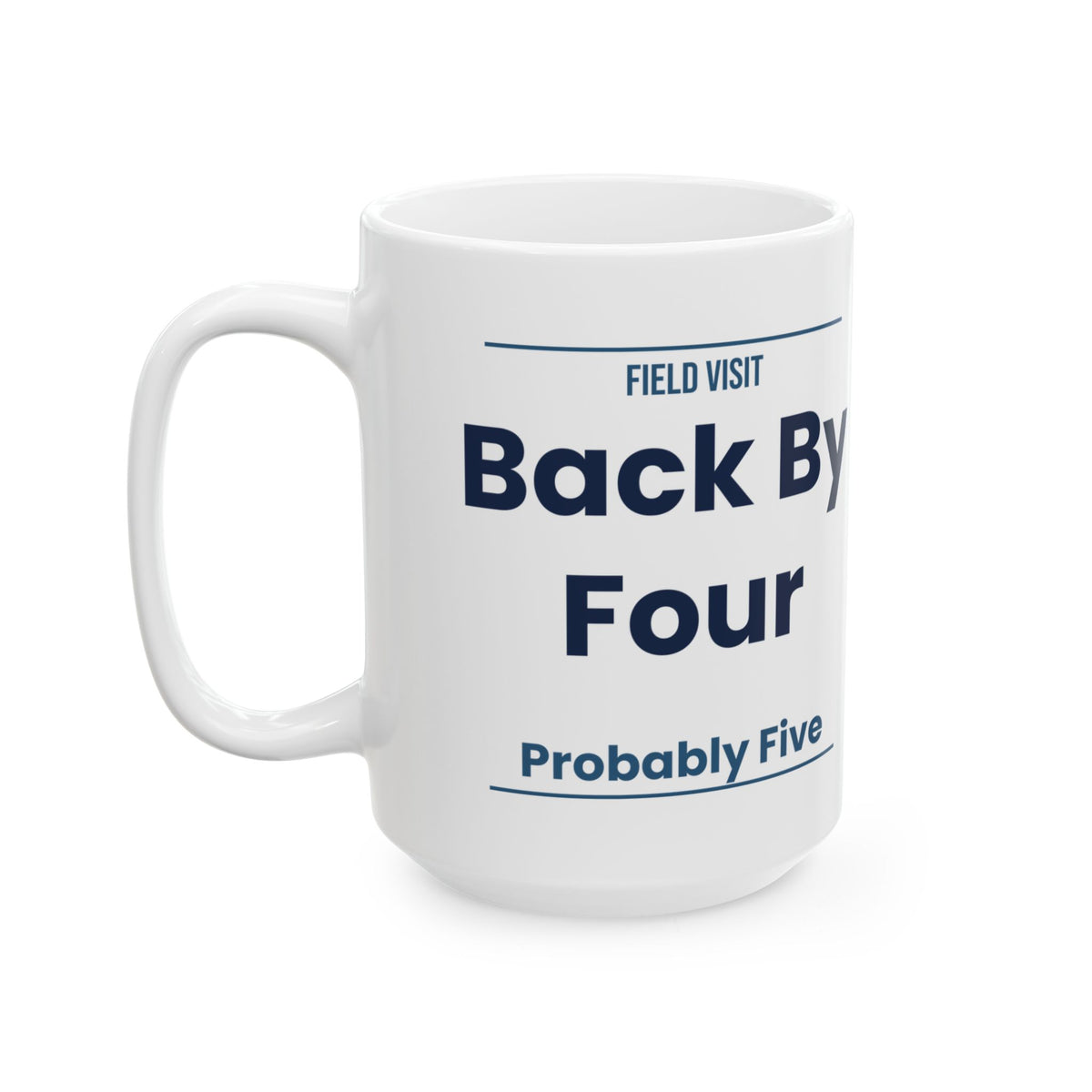 Funny Social Worker Coffee Mug Field Visit Back By Four Probably Five