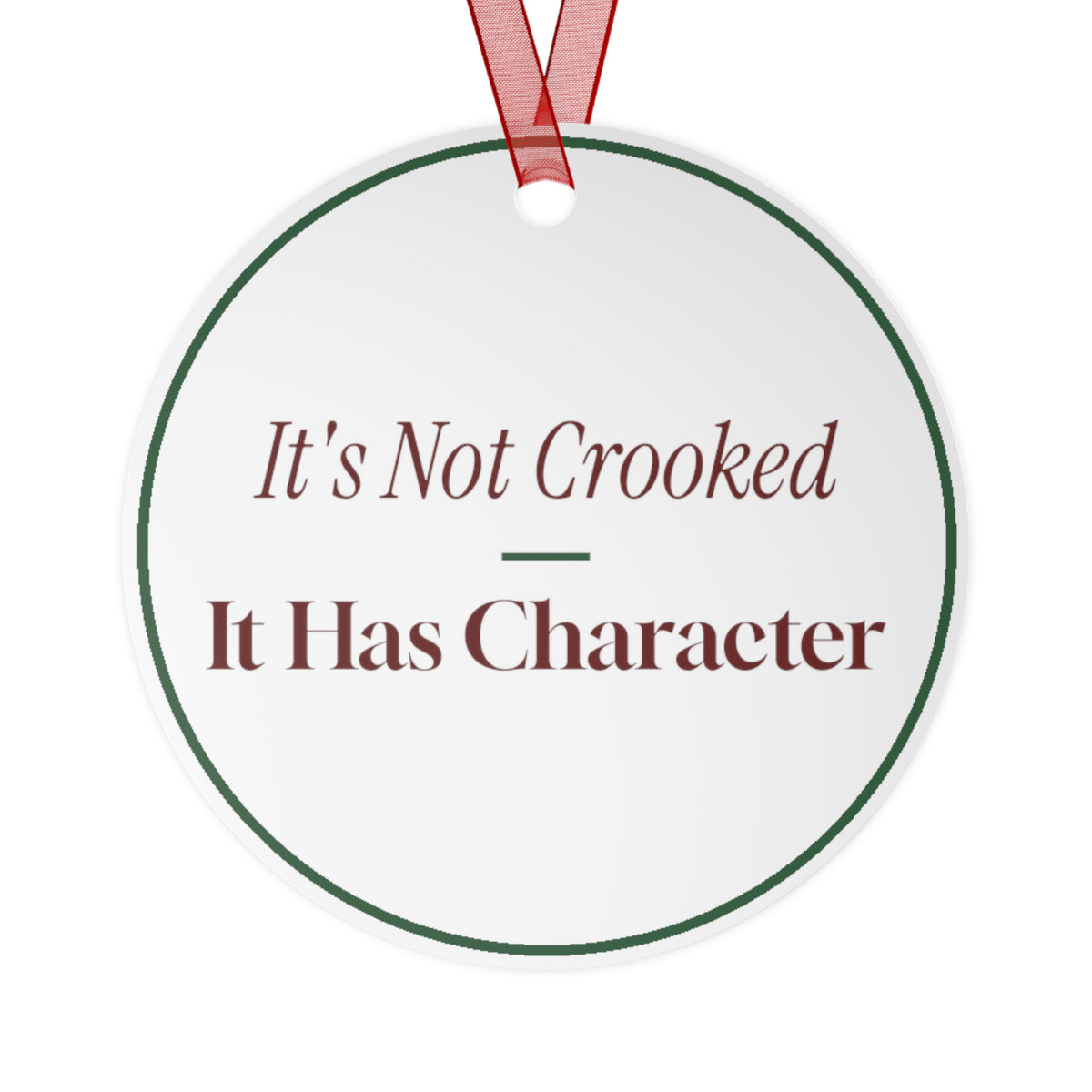 Funny Christmas Ornament It's Not Crooked It Has Character