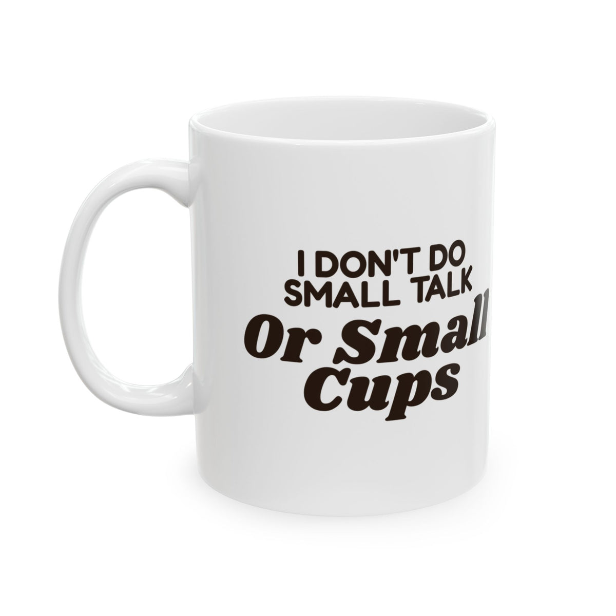 Funny Coffee Mug I Don't Do Small Talk Or Small Cups