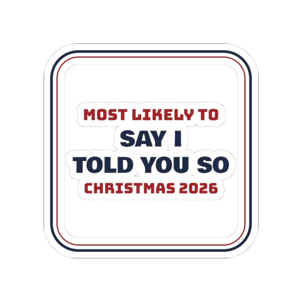 Funny Family Christmas Sticker Most Likely To Say I Told You So