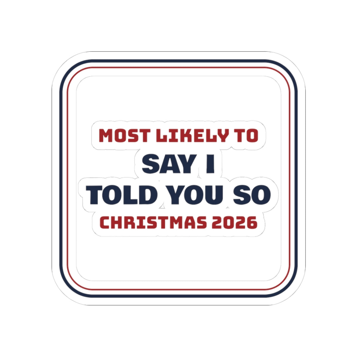 Funny Family Christmas Sticker Most Likely To Say I Told You So