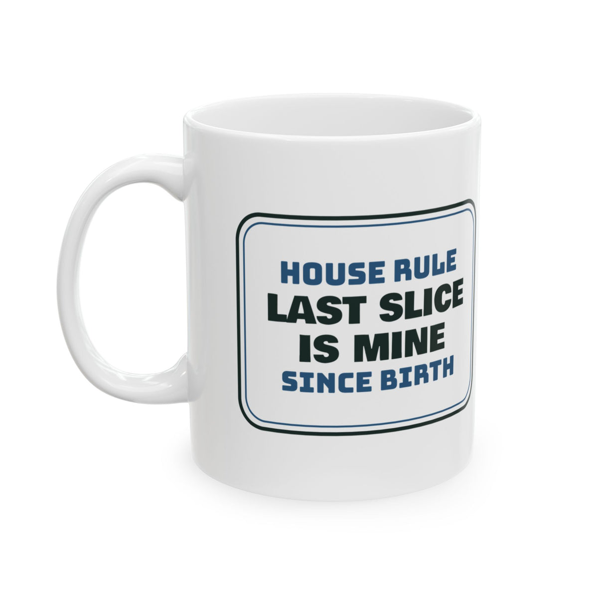 Funny Brother Mug Last Slice Is Mine House Rule Sign For Brothers