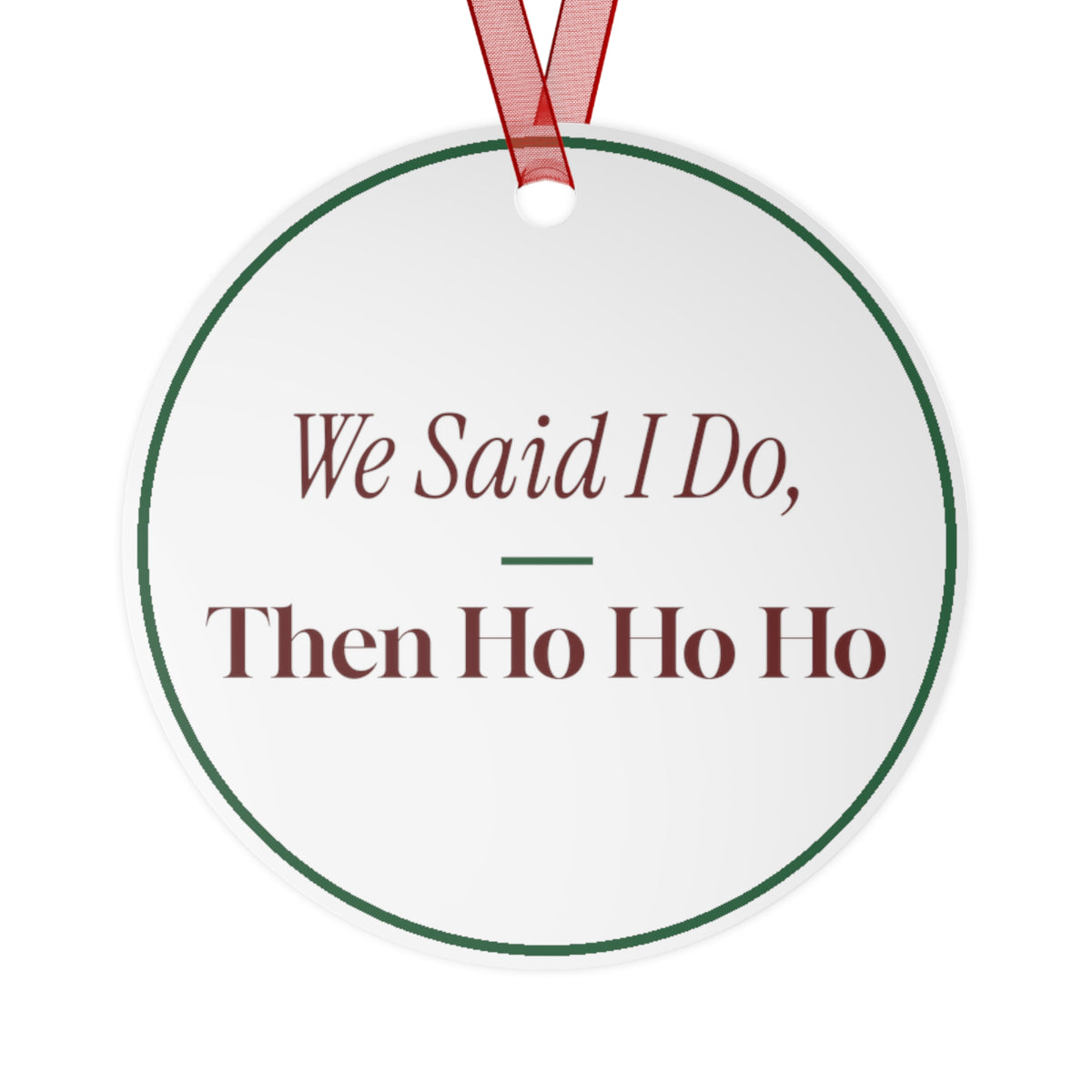 Funny Christmas Ornament We Said I Do Then Ho Ho Ho Newlyweds
