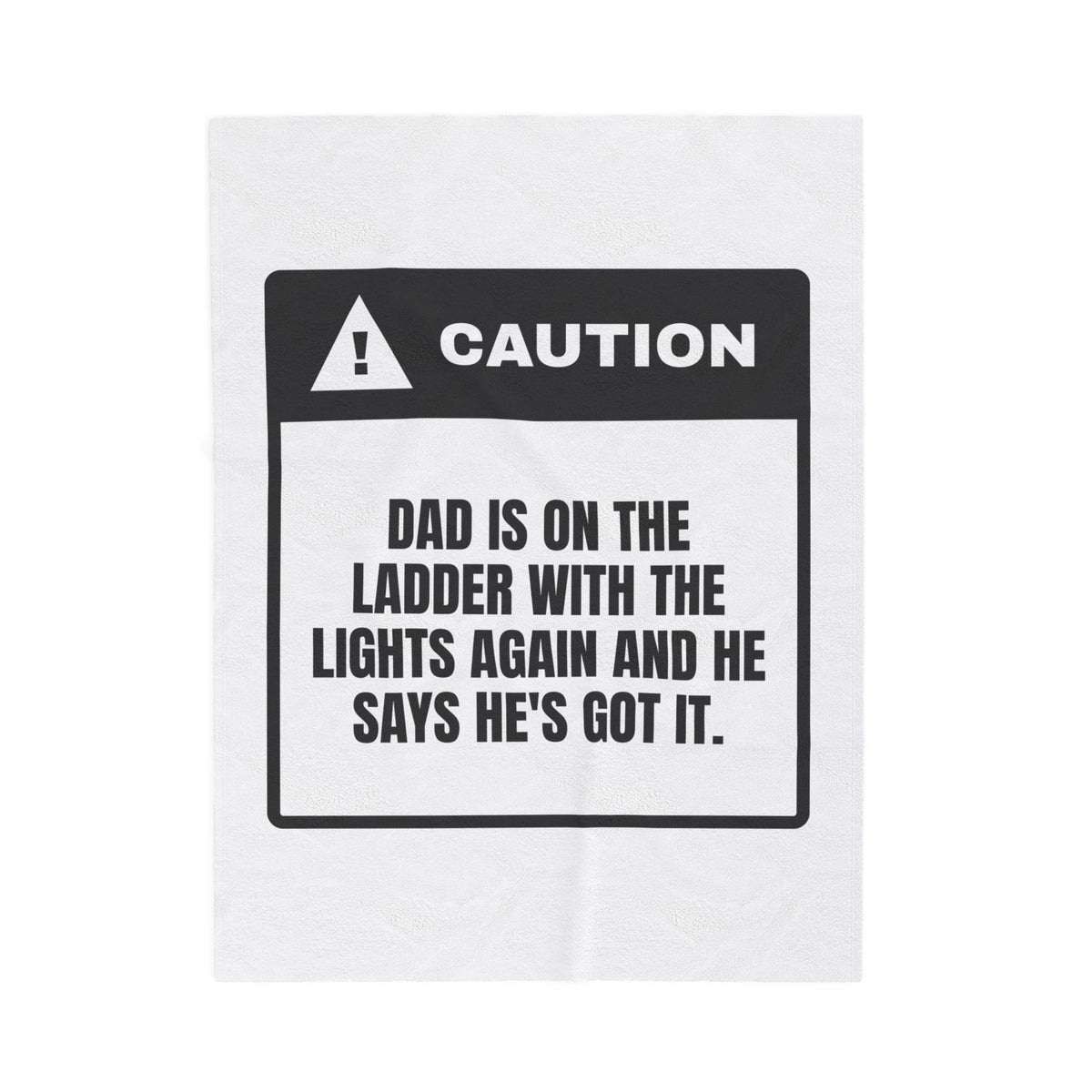 Funny Christmas Throw Blanket Dad On The Ladder He's Got It Warning Label