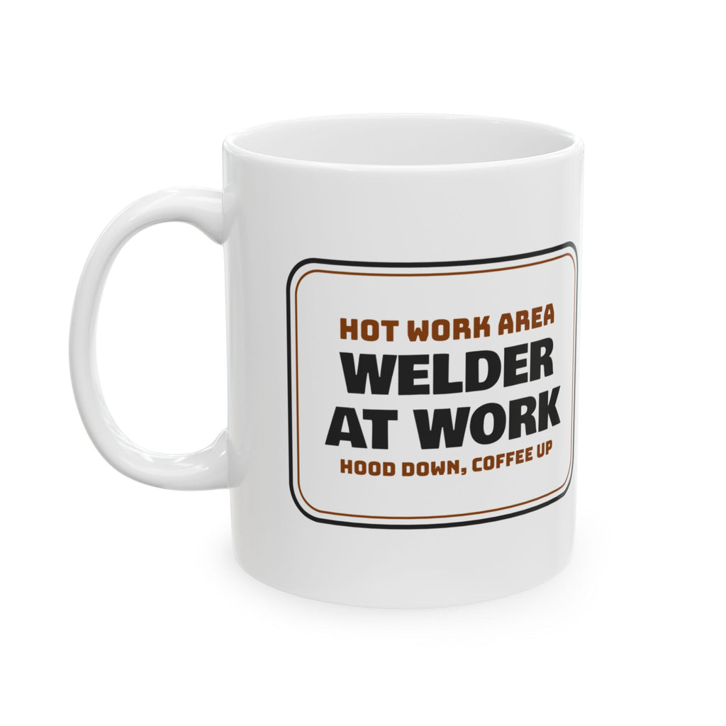 Funny Welder Mug Hot Work Area Hood Down Coffee Up Sign For Welders