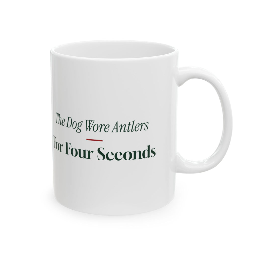 Funny Christmas Dog Coffee Mug The Dog Wore Antlers For Four Seconds