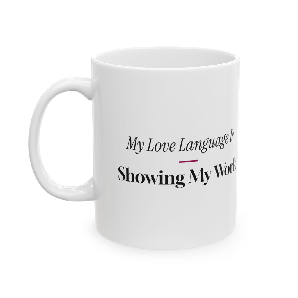 Math Lover Coffee Mug My Love Language Is Showing My Work