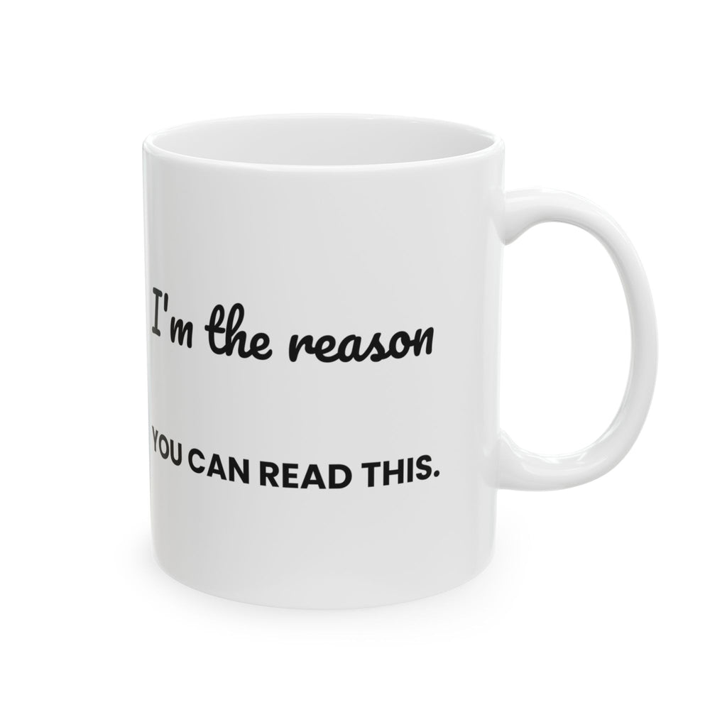 Funny Teacher Coffee Mug I'm The Reason You Can Read This