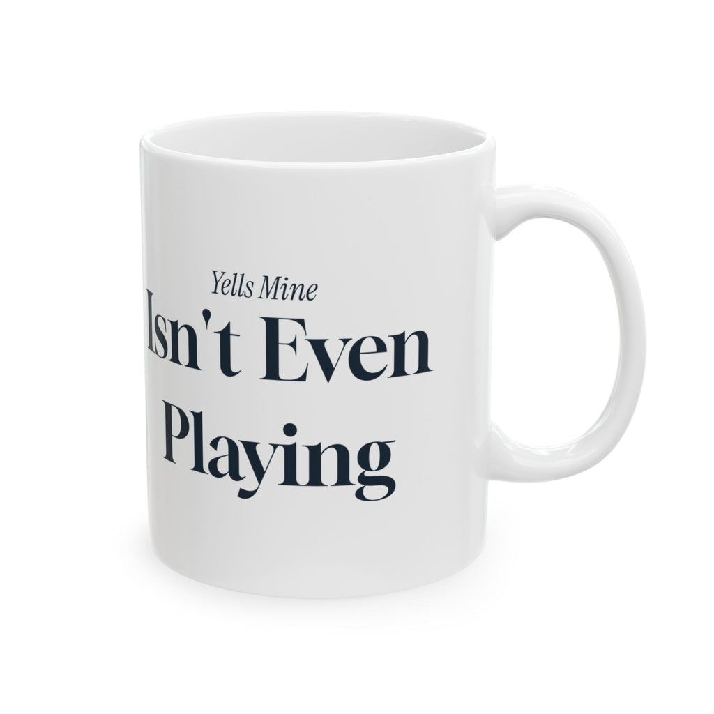 Funny Volleyball Mom Coffee Mug Yells Mine Isn't Even Playing