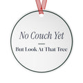Funny Christmas Ornament No Couch Yet But Look At That Tree
