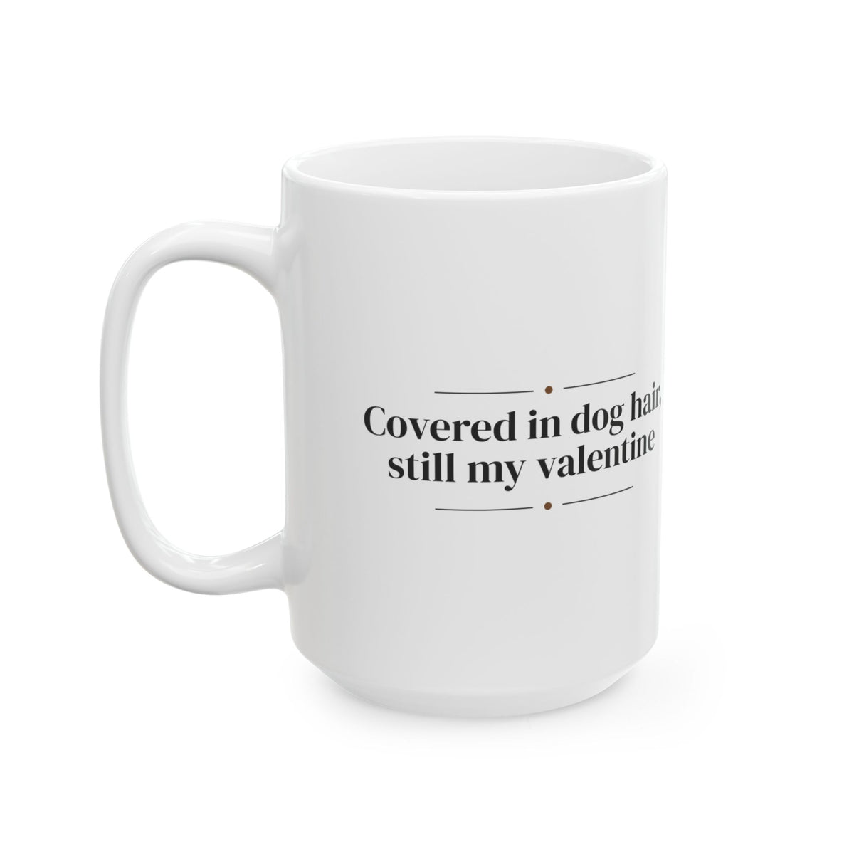 Funny Dog Valentine Coffee Mug Covered In Dog Hair For Dog Owners