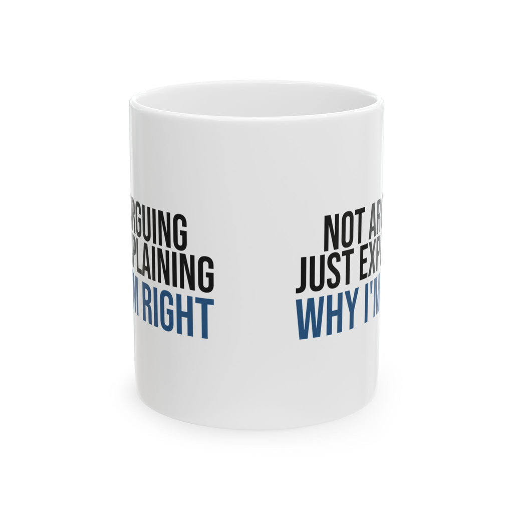 Funny Dad Mug Not Arguing Just Explaining Why Im Right