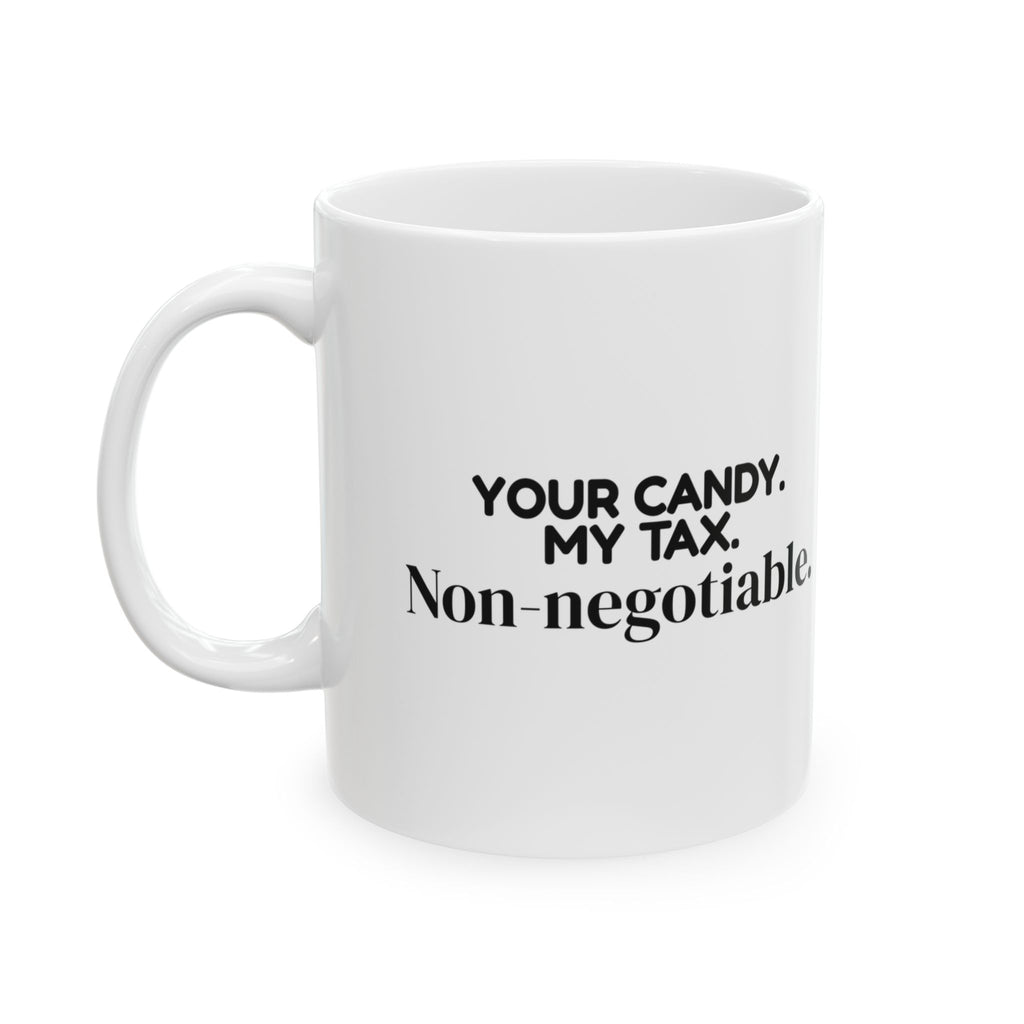 Your Candy My Tax Coffee Mug Non-Negotiable Funny