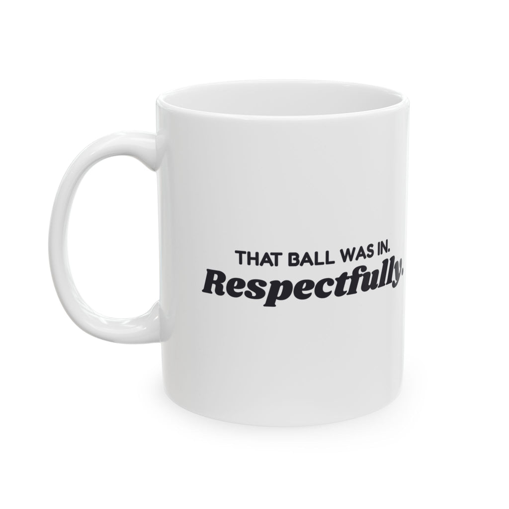 Funny Pickleball Coffee Mug That Ball Was In Respectfully