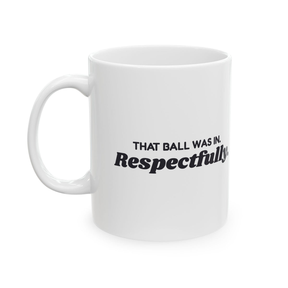 Funny Pickleball Coffee Mug That Ball Was In Respectfully