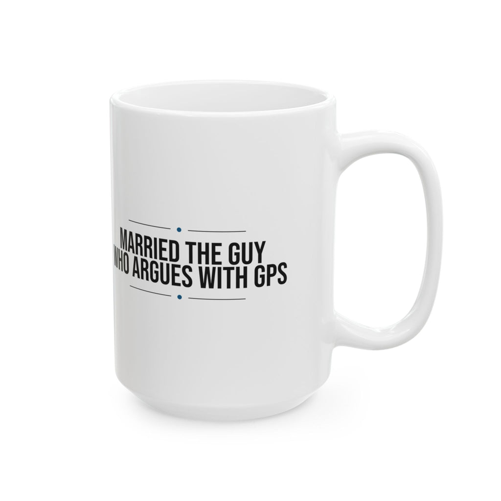 Funny Husband Coffee Mug Argues With The GPS For Him