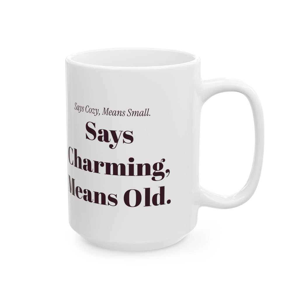 Funny Realtor Coffee Mug Says Cozy Means Small Says Charming Means Old