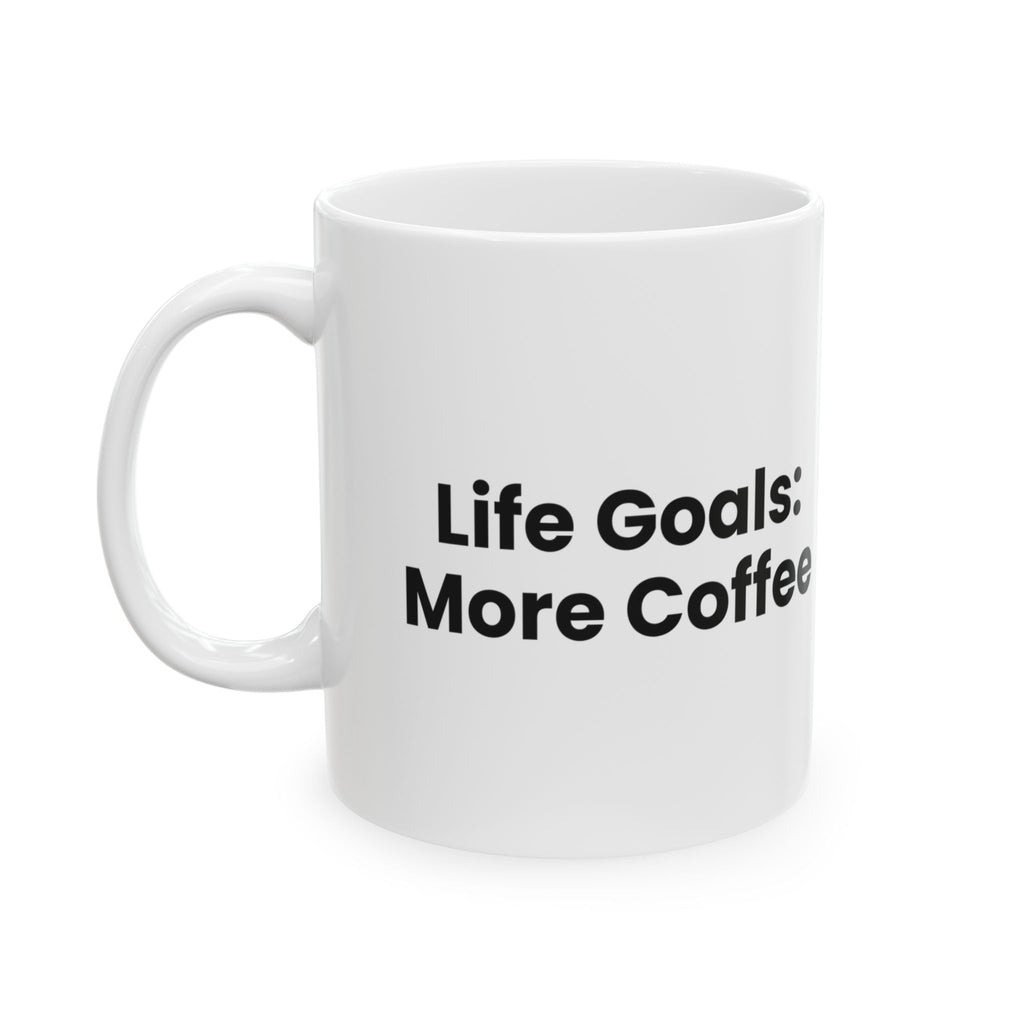 Coffee Mug Life Goals: More Coffee For Coffee Lovers
