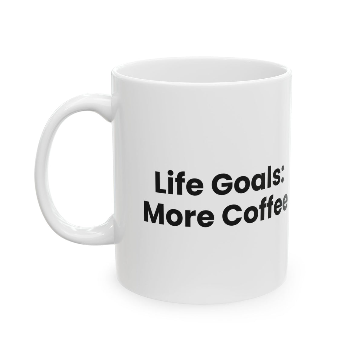 Coffee Mug Life Goals: More Coffee For Coffee Lovers