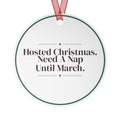 Funny Christmas Ornament Hosted Christmas Need A Nap Until March Decor