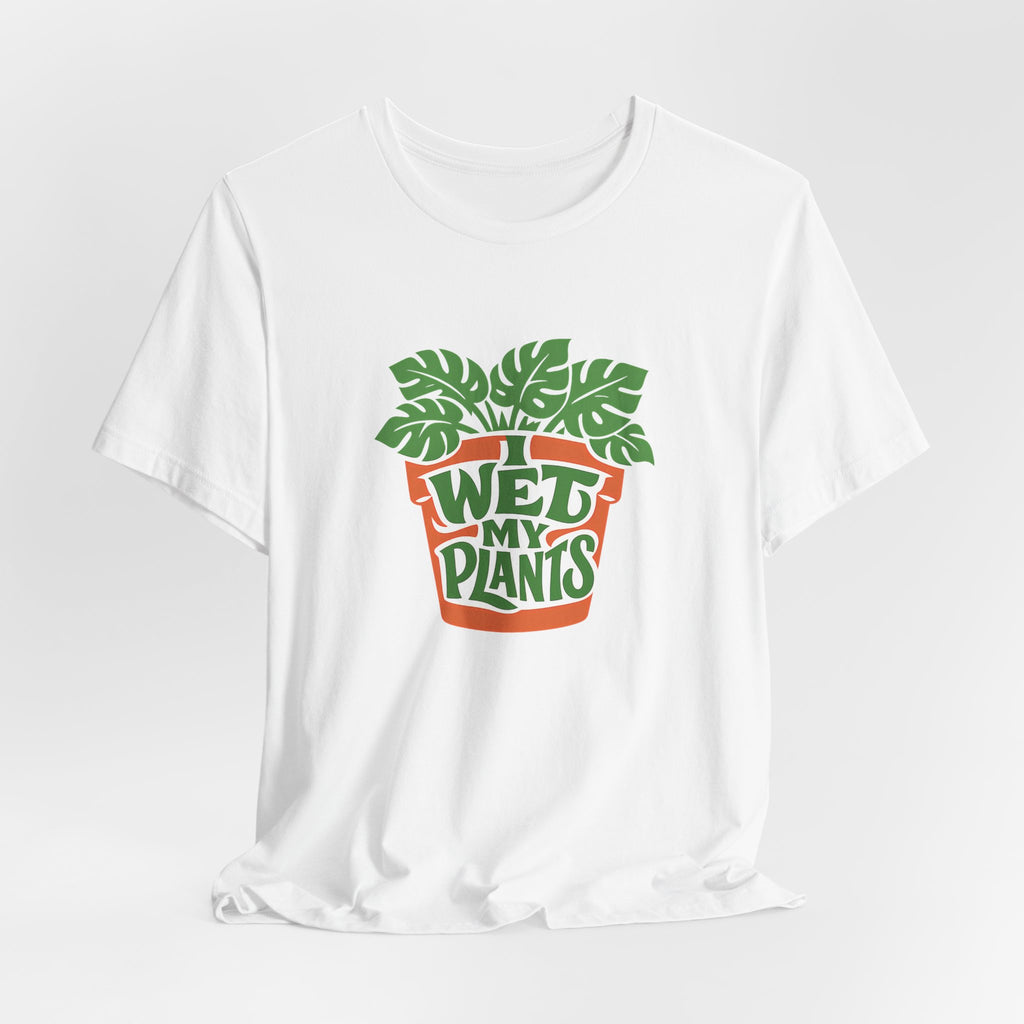I Wet My Plants Funny Plant Lover Gardening Shirt