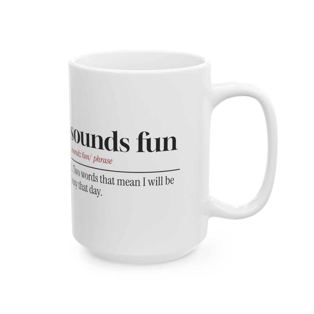 Funny Sarcastic Coffee Mug Sounds Fun Dictionary Definition