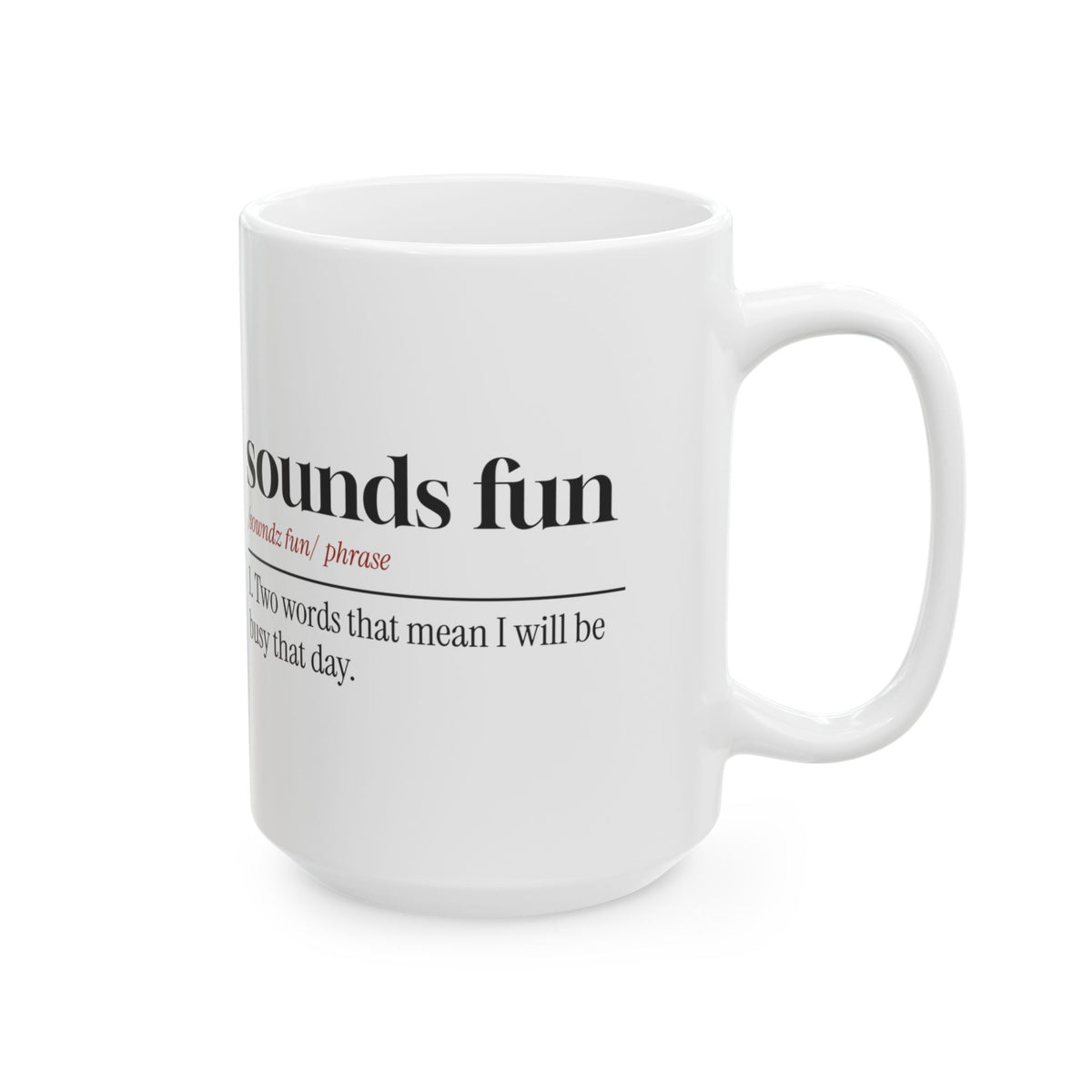 Funny Sarcastic Coffee Mug Sounds Fun Dictionary Definition