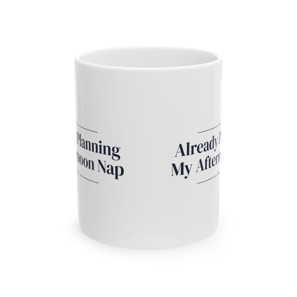 Funny Morning Coffee Mug Already Planning My Afternoon Nap