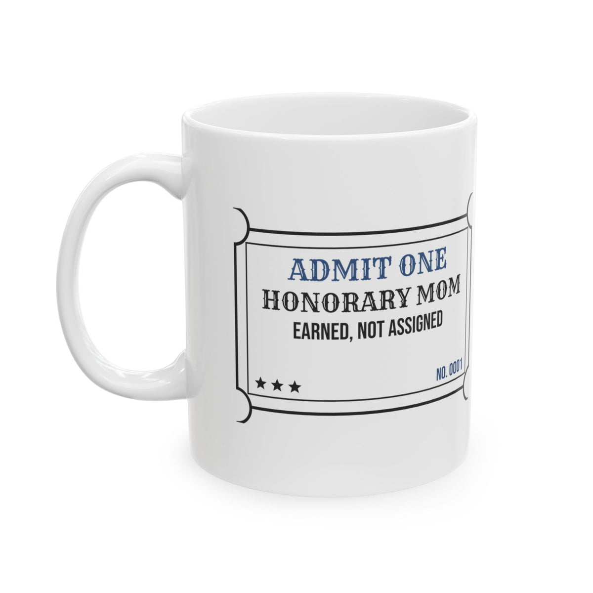 Honorary Mom Ticket Coffee Mug Earned Not Assigned For Her