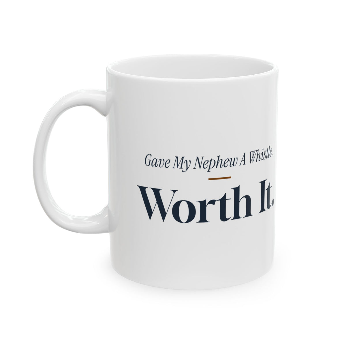 Funny Uncle Coffee Mug Gave My Nephew A Whistle Worth It