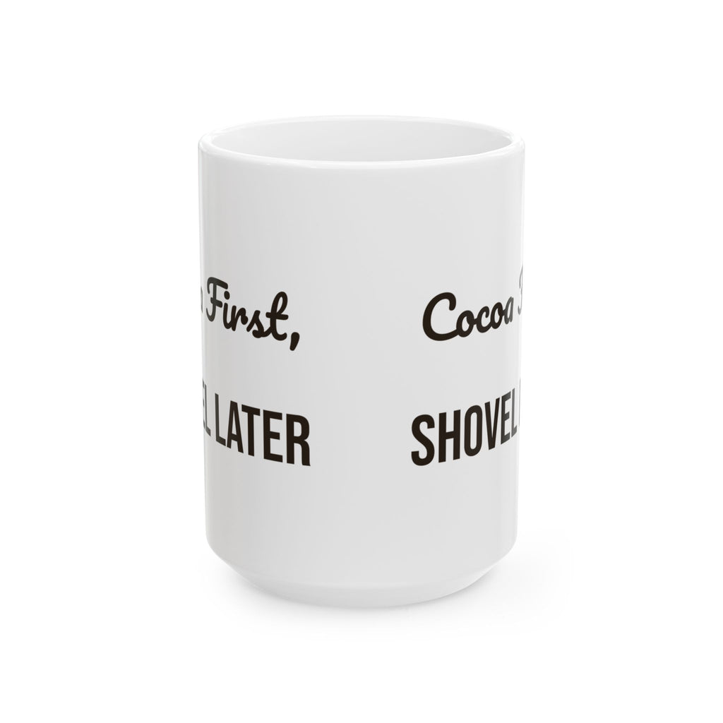Funny Hot Cocoa Coffee Mug Cocoa First Shovel Later Winter Coffee Mug