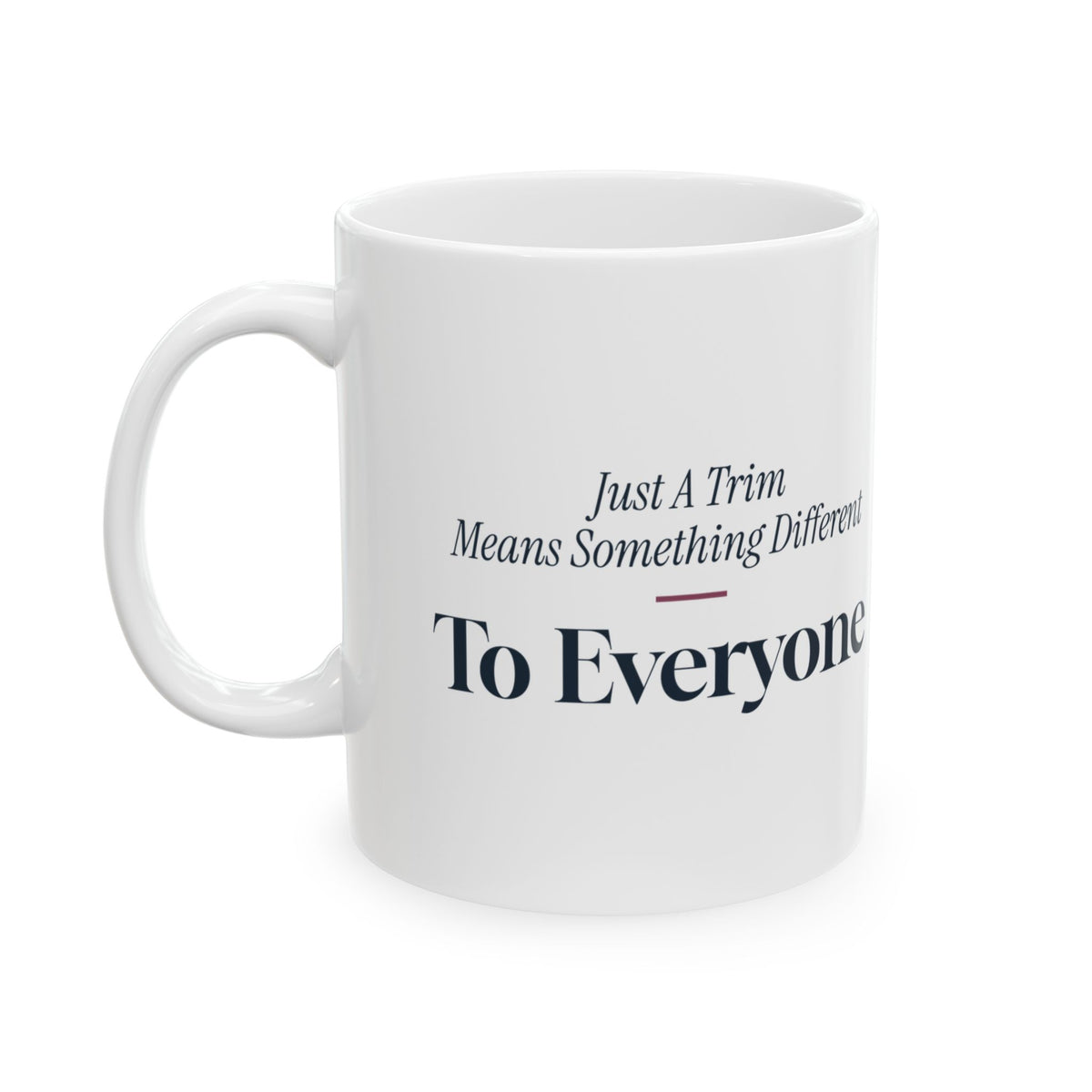 Funny Hairstylist Coffee Mug Just A Trim Means Something Different